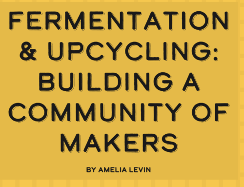 Fermentation & Upcycling: Building a Community of Makers